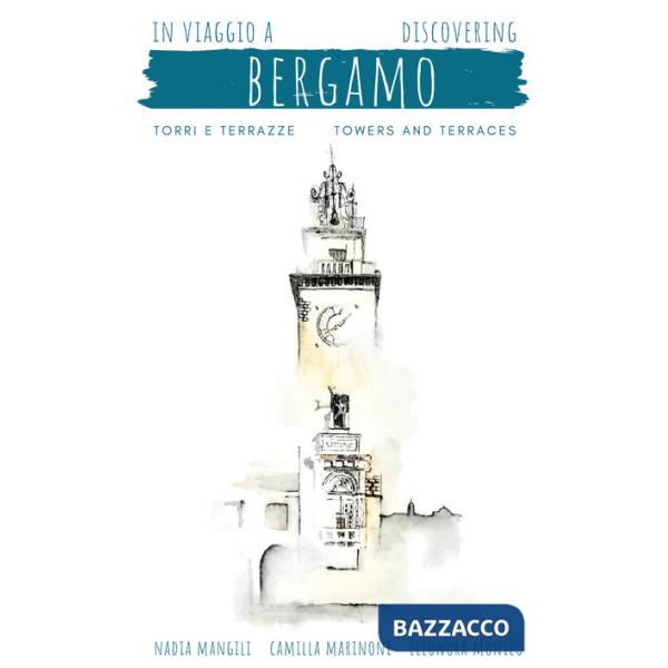 In viaggio a Bergamo, torri e terrazze-Discovering Bergamo, towers and terraces