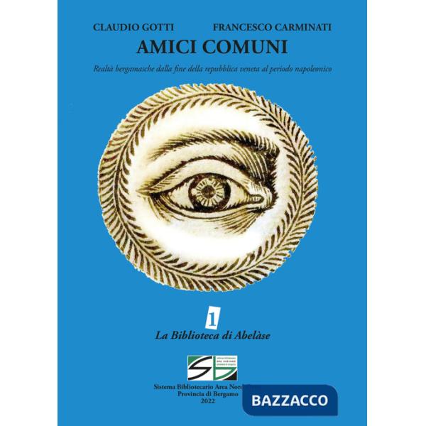 Amici comuni. Realtà bergamasche dalla fine della repubblica veneta al periodo napoleonico
