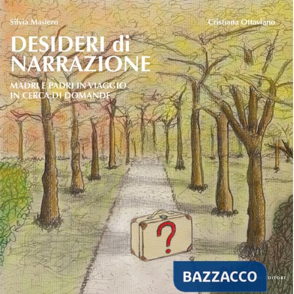 Desideri di narrazione. Madri e padri in viaggio in cerca di domande. Con QR Code