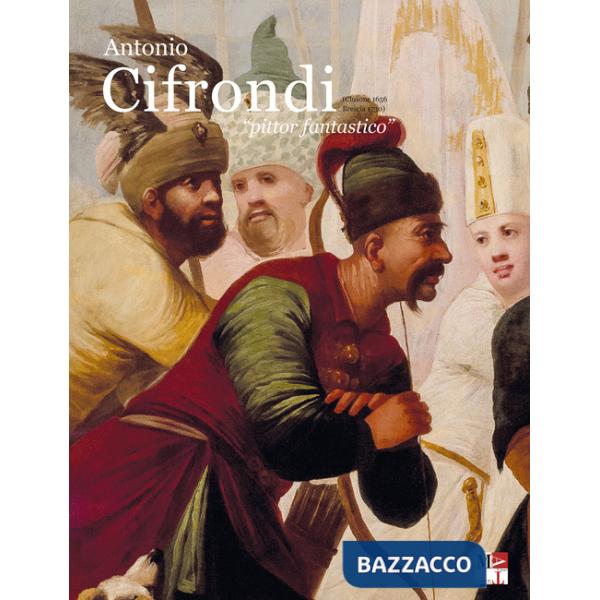 Antonio Cifrondi «pittor fantastico». (Clusone 1656 Brescia 1730)