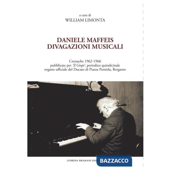 Daniele Maffeis. Divagazioni musicali. Cronache 1962-1966 pubblicate per «Il Giopì», periodico quindicinale organo ufficiale del