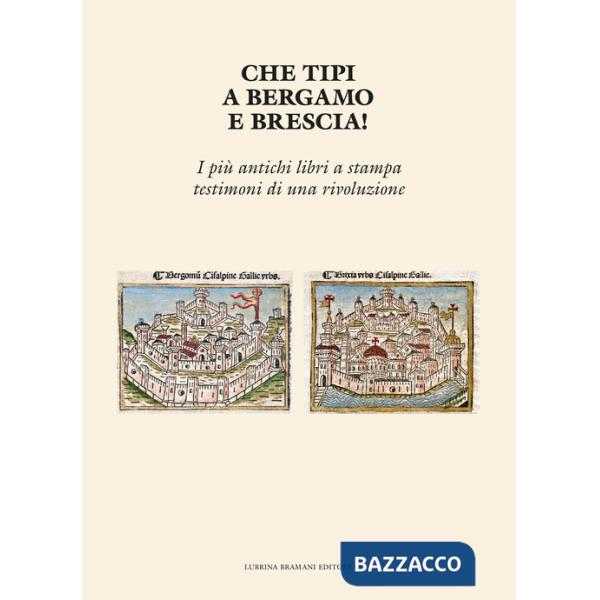 Che tipi a Bergamo e Brescia! I più antichi libri a stampa testimoni di una rivoluzione
