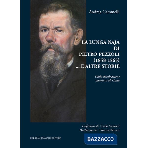 Lunga naja di Pietro Pezzoli (1858-1865)... e altre storie. Dalla dominazione austriaca all'Unità (La)