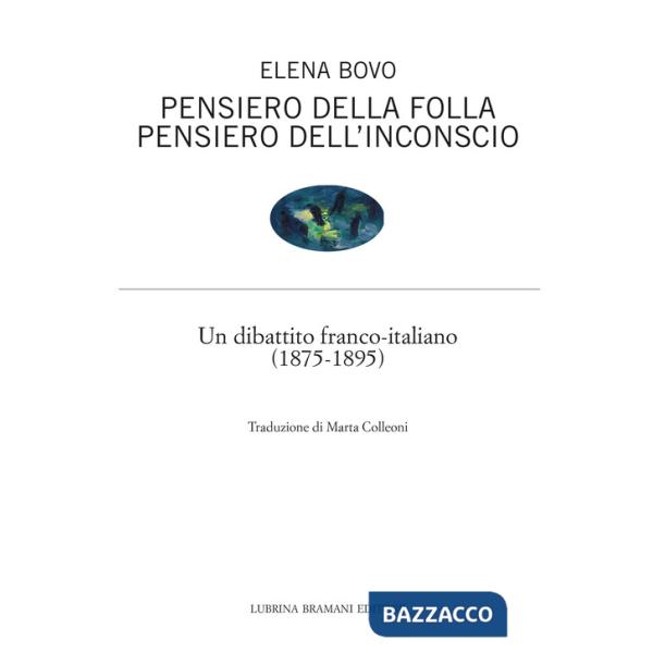 Pensiero della folla. Pensiero dell'inconscio. Un dibattito franco-italiano (1875-1895)