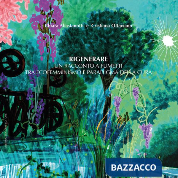 Rigenerare. Un racconto a fumetti tra ecofemminismo e paradigma della cura. Ediz. integrale