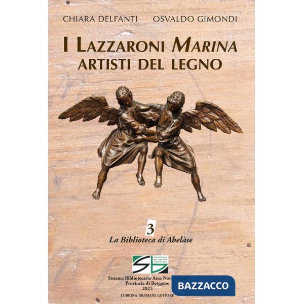 Lazzaroni Marina artisti del legno. Ediz. illustrata (I)