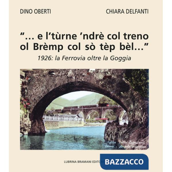 «... e l'tùrne 'ndrè col treno ol Brèmp col sò tèp bèl...». 1926: la Ferrovia oltre la Goggia