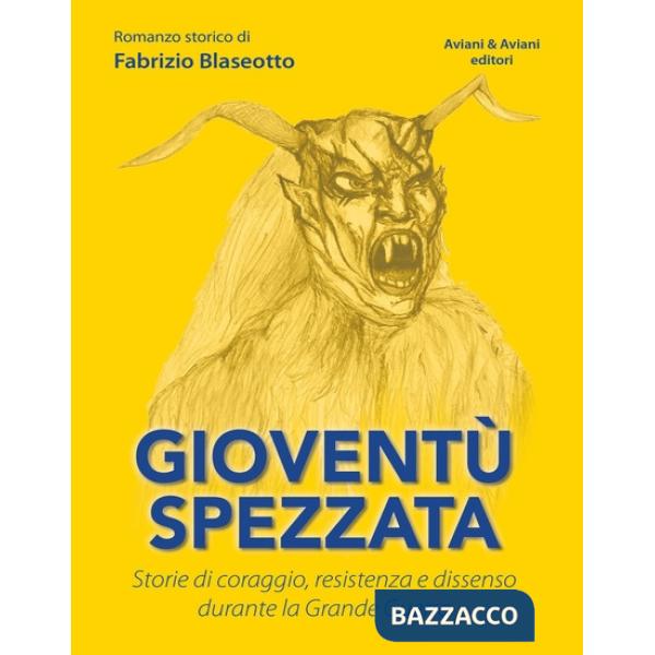 GIOVENTÙ SPEZZATA. STORIE DI CORAGGIO, RESISTENZA E DISSENSO DURANTE LA GRANDE GUERRA
