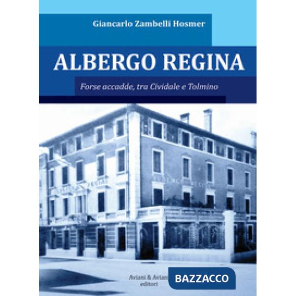 Albergo Regina. Forse accadde, tra Cividale e Tolmino