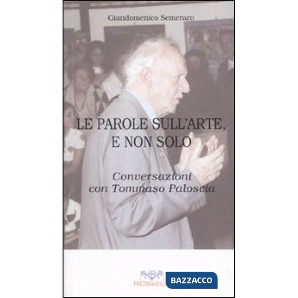 Parole sull'arte, e non solo. Conversazioni con Tommaso Paloscia (Le)