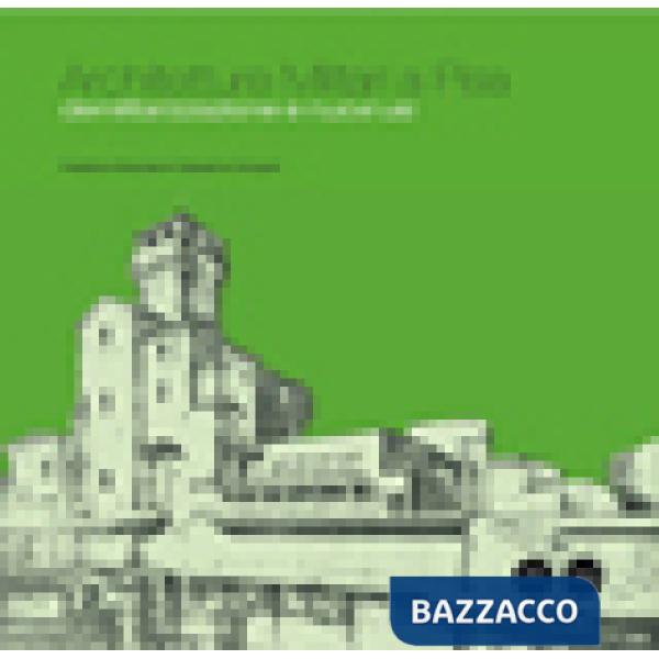 Architetture militari a Pisa. Demilitarizzazione e nuovi usi