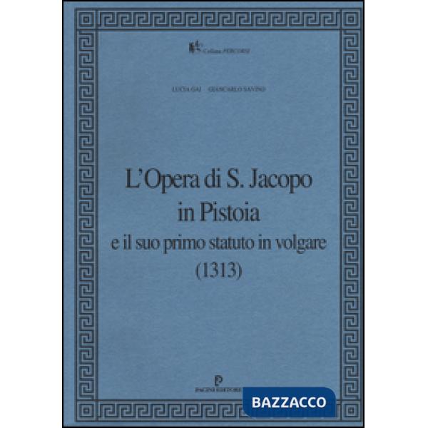 Opera di S. Jacopo in Pistoia e il suo primo statuto in volgare (1313) (L')