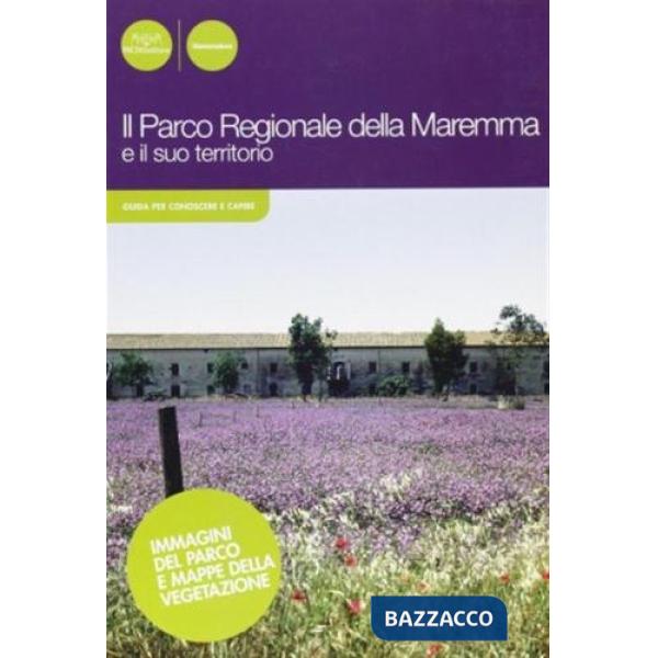 Parco regionale della Maremma e il suo territorio. Ediz. illustrata (Il)