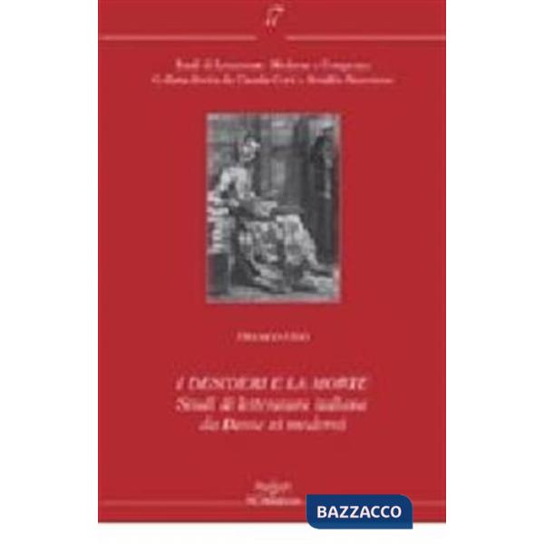 Desideri e la morte. Studi di letteratura italiana da Dante ai moderni (I)