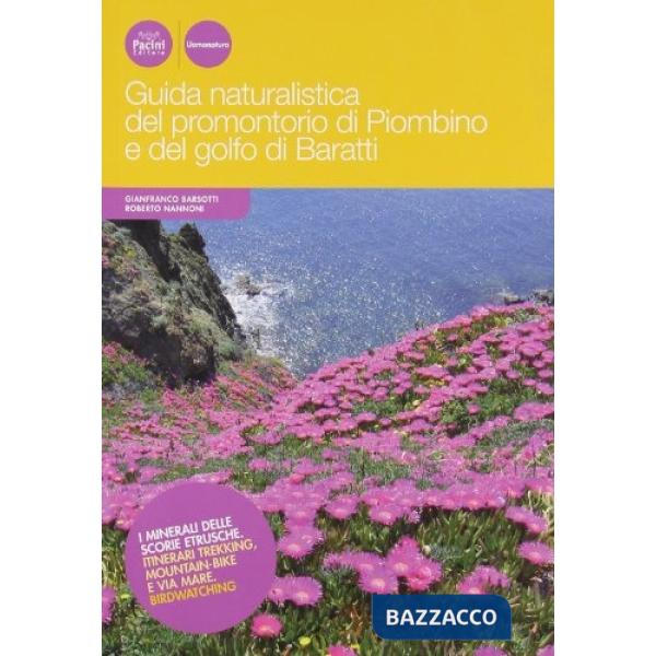 Guida naturalistica del promontorio di Piombino e del golfo di Baratti. I minerali delle scorie etrusche. Itinerari trekking, mo