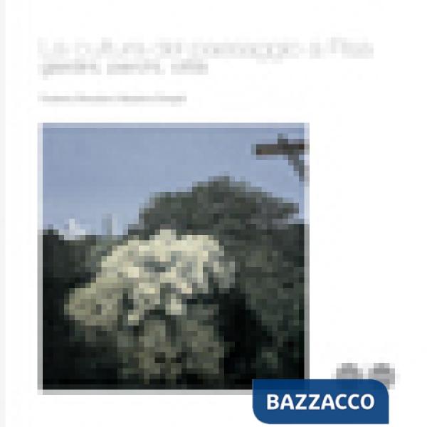 Cultura del paesaggio a Pisa. Giardini, parchi e territorio. Ediz. illustrata (L