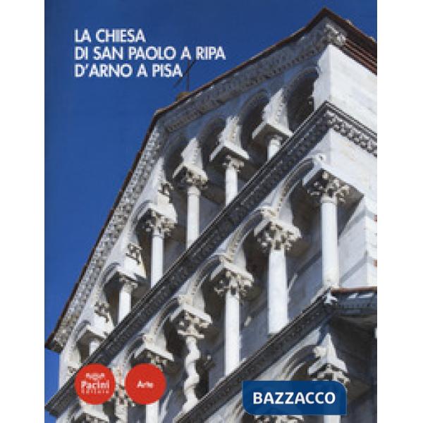 Chiesa di San Paolo a Ripa d'Arno a Pisa. Ediz. a colori (La)
