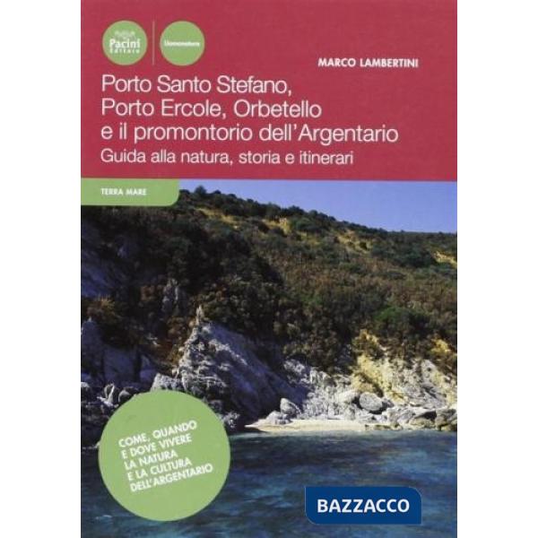 Porto Ercole, Porto Santo Stefano, Orbetello e il promontorio dell'Argentario. Guida alla natura, storia e itinerari