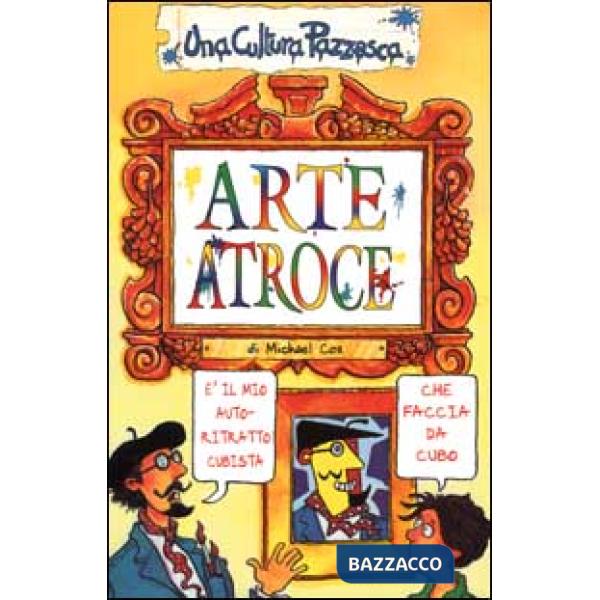 Arte atroce. Ediz. illustrata