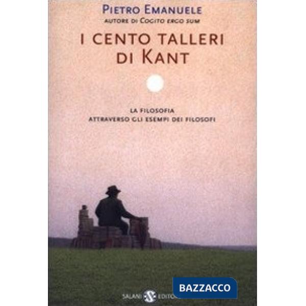 Cento talleri di Kant. La filosofia attraverso gli esempi dei filosofi (I)