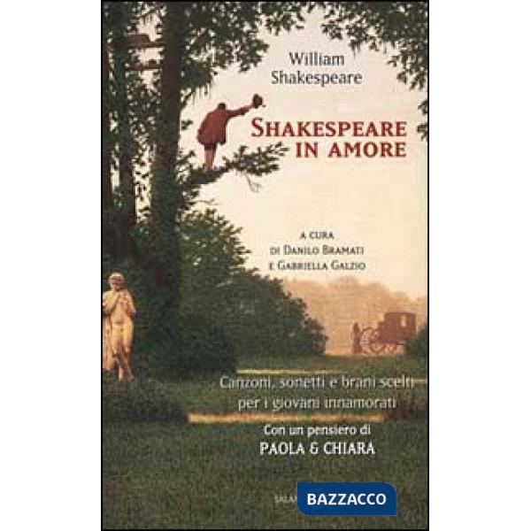 Shakespeare in amore. Canzoni, sonetti e brani scelti per i giovani innamorati. Testo inglese a fronte