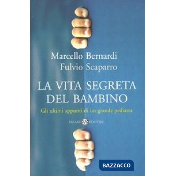 Vita segreta del bambino. Gli ultimi appunti di un grande pediatra (La)
