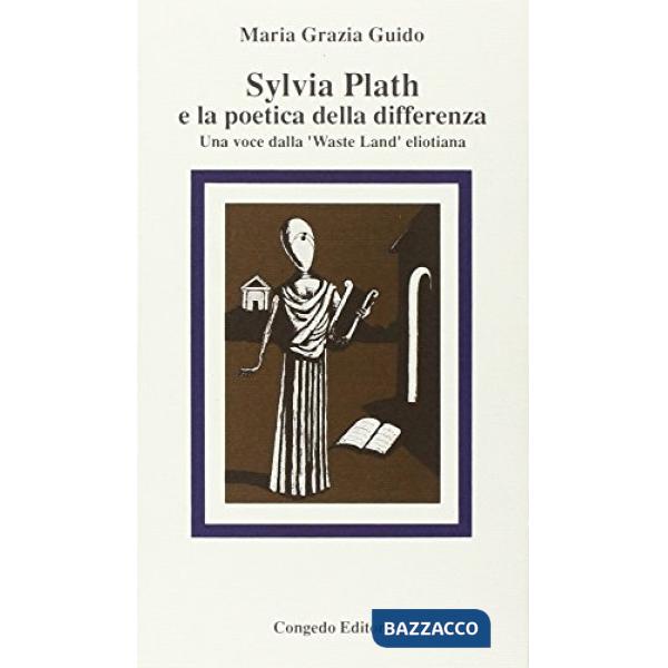Sylvia Plath e la poetica della differenza. Una voce della «Waste Land» eliotiana