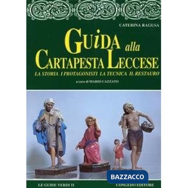 Guida alla cartapesta leccese. La storia, i protagonisti, la tecnica, il restauro