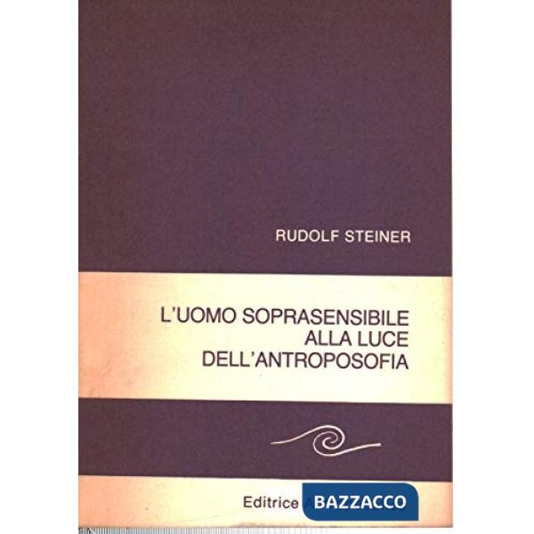 Uomo soprasensibile alla luce dell'antroposofia (L')