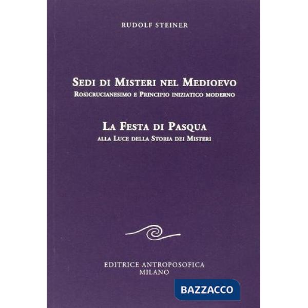 Sedi di misteri nel Medioevo. Rosicrucianesimo e principio iniziatico moderno. La festa di Pasqua alla luce della storia dei mis