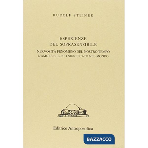 Esperienze del soprasensibile. Nervosità fenomeno del nostro tempo. L'amore e il suo significato nel mondo