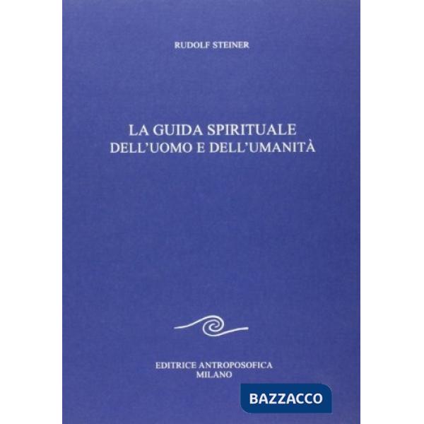 Guida spirituale dell'uomo e dell'umanità (La)