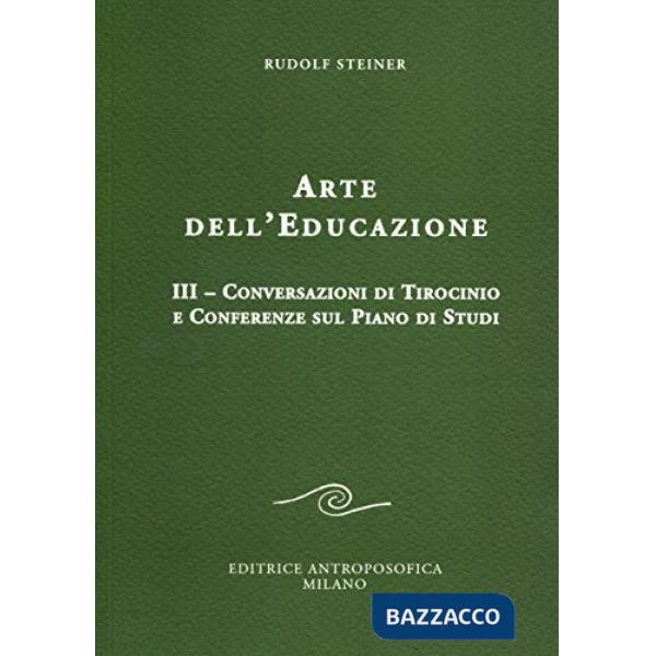Arte dell'educazione. Vol. 3: Conversazioni di tirocinio e conferenze sul piano di studi
