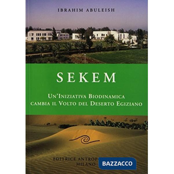 Sekem. Un'iniziativa biodinamica cambia il volto del deserto egiziano. Ediz. illustrata