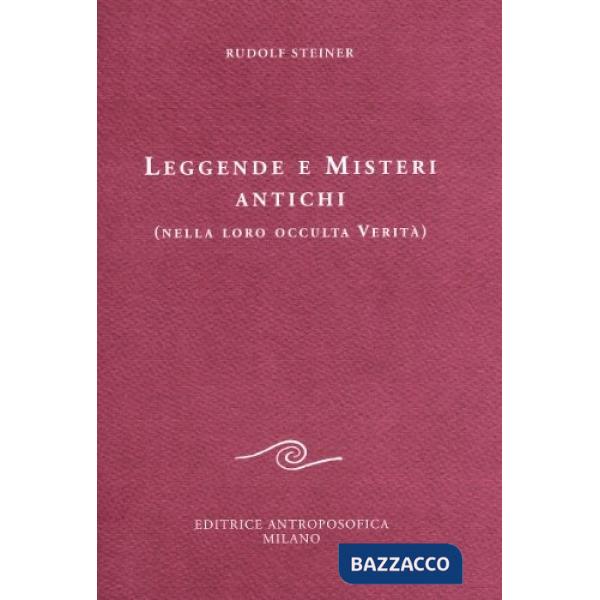 Leggende e misteri antichi (nella loro occulta verità)
