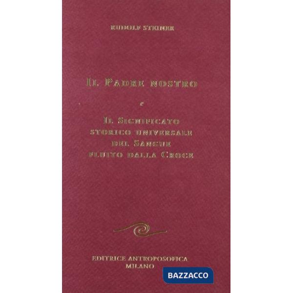Padre nostro. Il significato storico universale del sangue fluito dalla croce (Il)