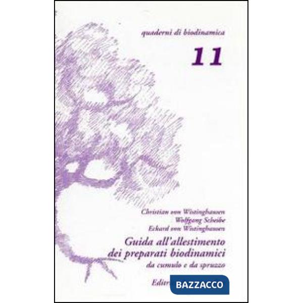 Guida all'allestimento dei preparati biodinamici. Secondo le indicazioni di Rudolf Steiner e tenendo conto delle esperienze deri