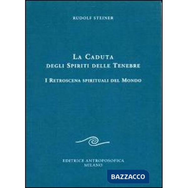Caduta degli spiriti delle tenebre. I retroscena spirituali del mondo (La)