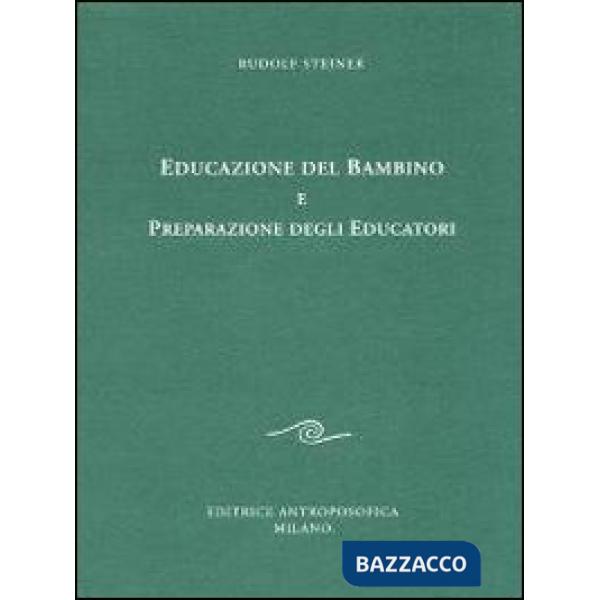 Educazione del bambino e preparazione degli educatori. L'educazione del bambino dal punto di vista della scienza dello spirito