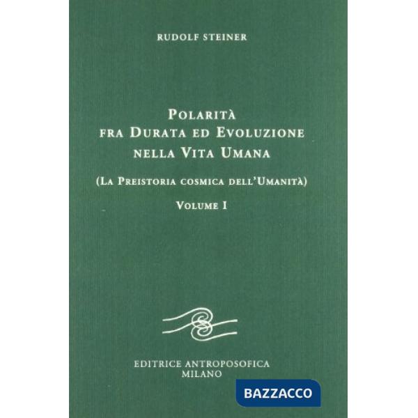 Polarità fra durata ed evoluzione nella vita umana. Vol. 1: La preistoria cosmica dell'umanità