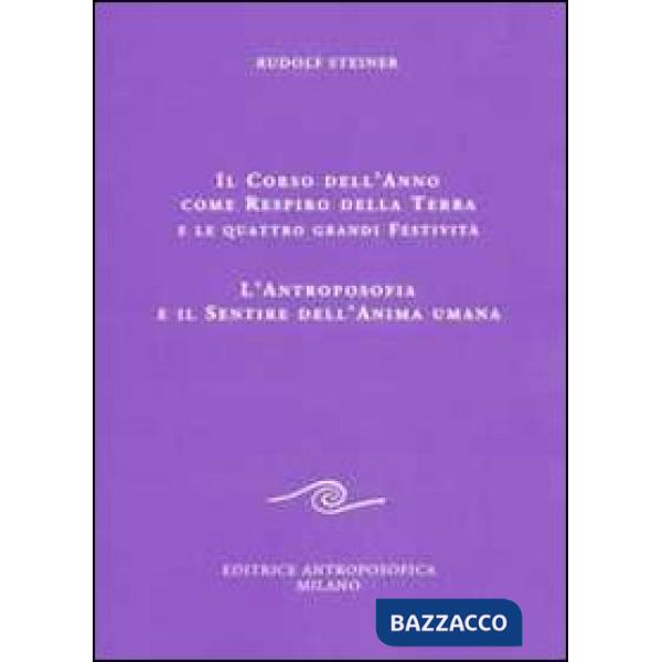Corso dell'anno come respiro della terra e le quattro grandi festività. L'antroposofia e il sentire dell'anima umana (Il)