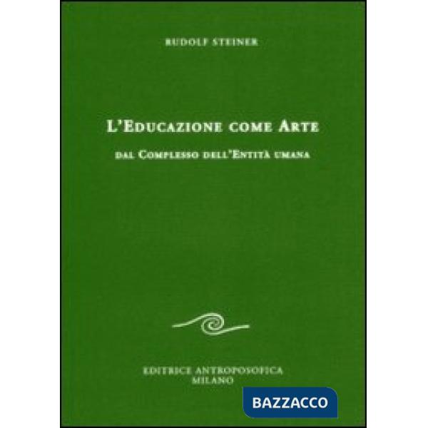Educazione come arte. Dal complesso dell'entità umana (L')