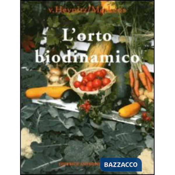 Orto biodinamico. Verdura, frutta, fiori, prati con il metodo biodinamico (L')