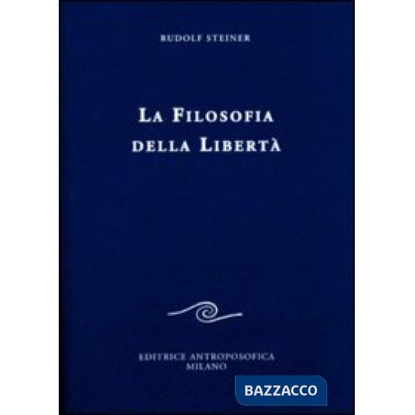 Filosofia della libertà. Linee fondamentali di una moderna concezione del mondo (La)