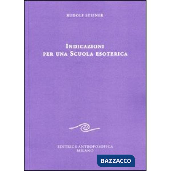 Indicazioni per una scuola esoterica. Dai contenuti della «Scuola esoterica»