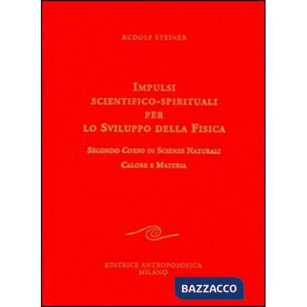 Impulsi scientifico-spirituali per lo sviluppo della fisica. Vol. 2: Secondo corso di scienze naturali. Calore e materia