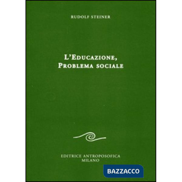Educazione. Problema sociale. I retroscena spirituali, storici e sociali della pedagogia applicata nelle scuole steineriane (L')