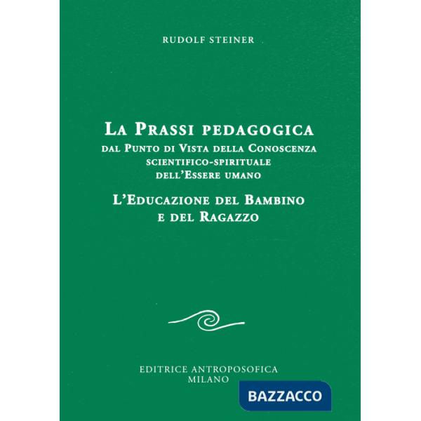 Prassi pedagogica dal punto di vista della conoscenza scientifico-spirituale dell'essere umano. L'educazione del bambino e del r