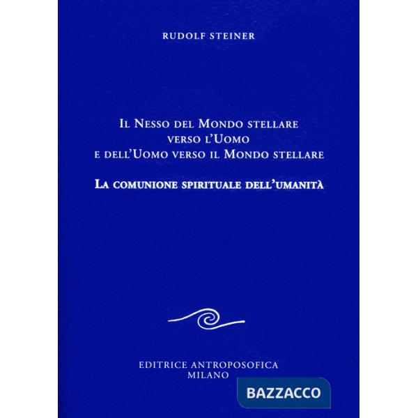 Nesso del mondo stellare verso l'uomo e dell'uomo verso il mondo stellare. La comunione spirituale dell'umanità (Il)