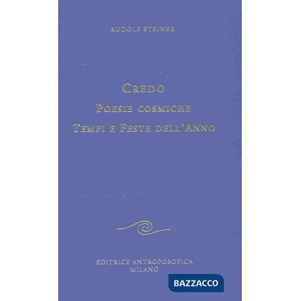 Credo. Poesie cosmiche. Tempi e feste dell'anno